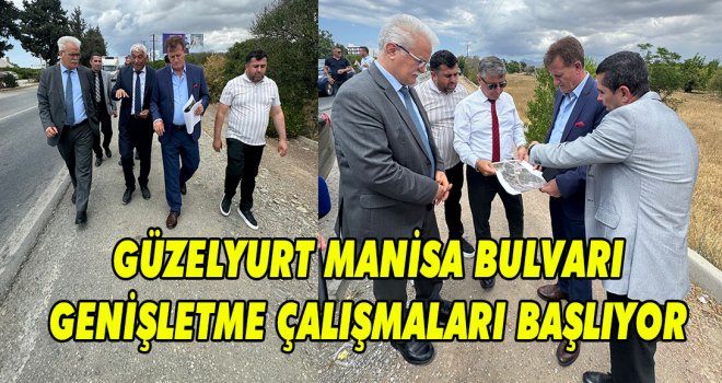 GÜZELYURT MANİSA BULVARI GENİŞLETME ÇALIŞMALARI BAŞLIYOR