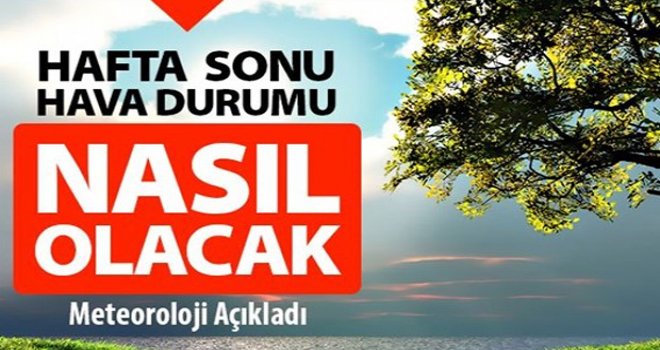 Hafta sonu hava durumu...