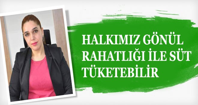 HALKIMIZ GÖNÜL RAHATLIĞI İLE SÜT TÜKETEBİLİR