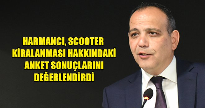 Harmancı, Scooter Kiralanması Hakkındaki Anket Sonuçlarını Değerlendirdi