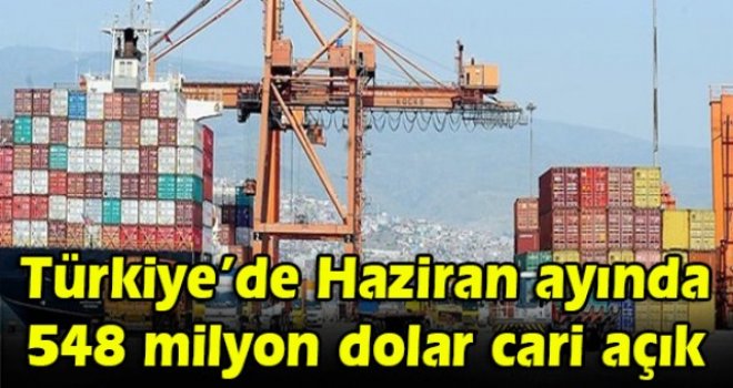 Haziran ayında 548 milyon dolar cari açık (Yıllık bazda ilk kez cari fazla)