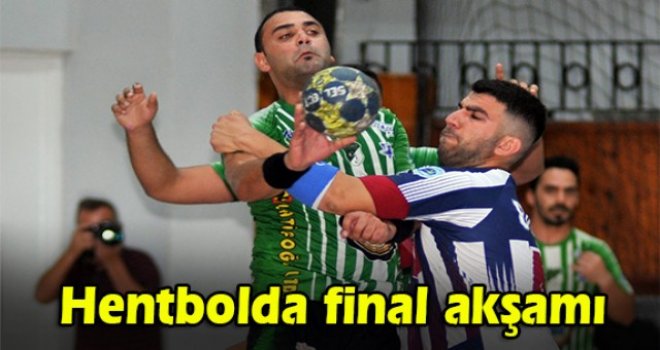 Hentbolda final akşamı