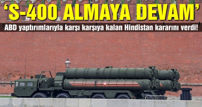 Hindistan'dan 'S-400 almaya devam' kararı!