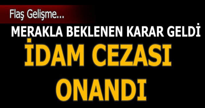 İdam cezası onandı....