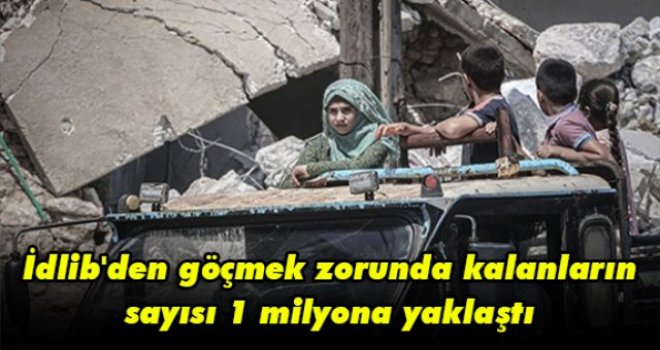İdlib'den göçmek zorunda kalanların sayısı 1 milyona yaklaştı