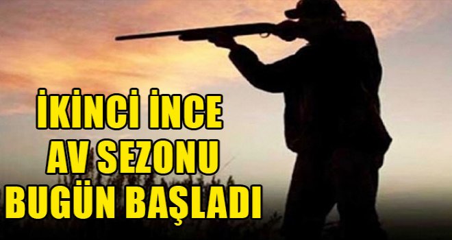 İkinci İnce Av sezonu bugün başladı