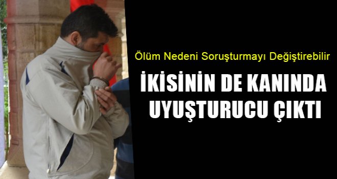 İkisinde de test sonucu uyuşturucu çıktı