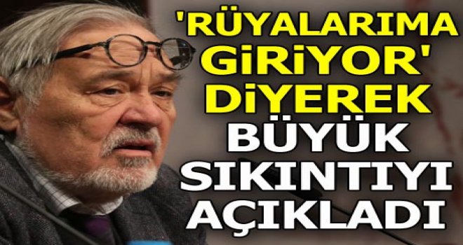 İlber Ortaylı 'rüyalarıma giriyor' diyerek büyük sıkıntıyı açıkladı