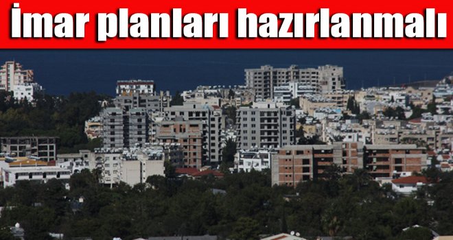 İmar planları hazırlanmalı