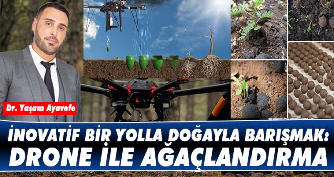 İNOVATİF BİR YOLLA DOĞAYLA BARIŞMAK: DRONE İLE AĞAÇLANDIRMA