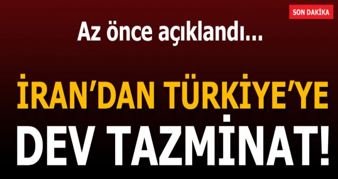 İran'dan Türkiye'ye dev tazminat!