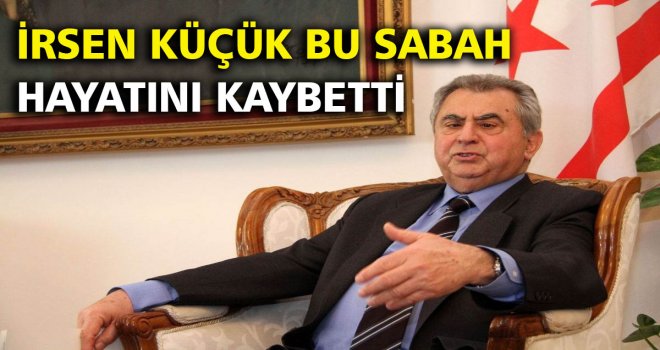 İrsen Küçük hayatını kaybetti.