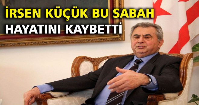 İrsen Küçük hayatını kaybetti.