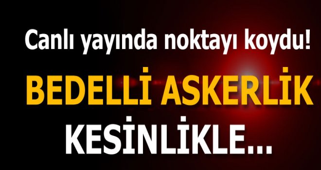 Işık, canlı yayında bedelli askerliğe noktayı koydu!