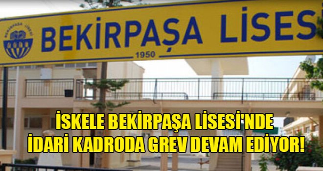 İskele Bekirpaşa Lisesi'nde İdari Kadroda Grev Devam Ediyor!