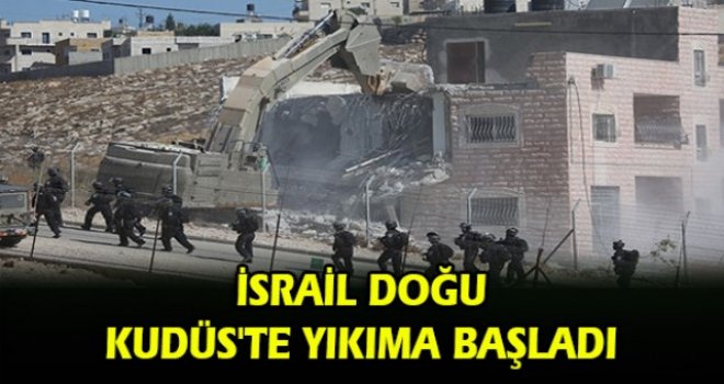 İSRAİL DOĞU KUDÜS'TE YIKIMA BAŞLADI