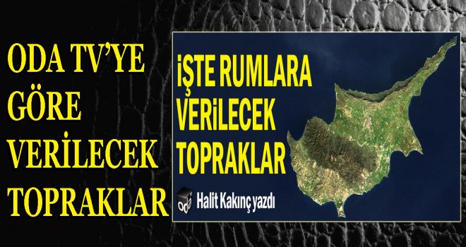 İşte Rumlara verilecek topraklar