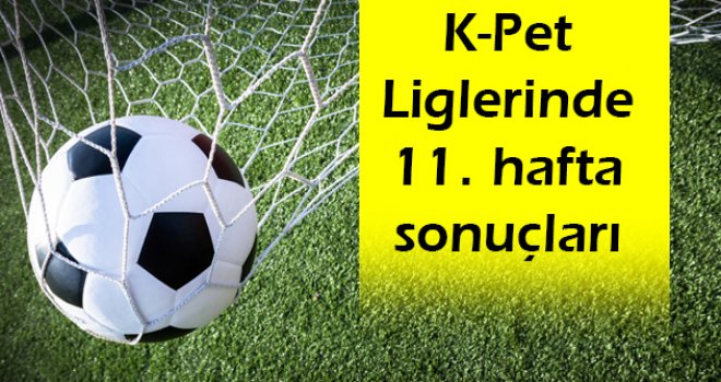 K-Pet Liglerinde 11. hafta sonuçları