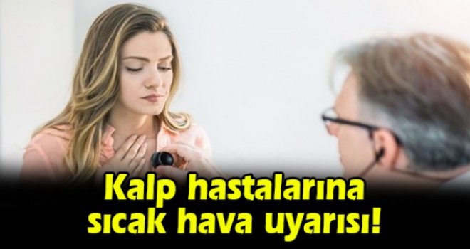 Kalp hastalarına sıcak hava uyarısı!