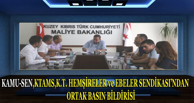 KAMU-SEN,KTAMS,K.T. HEMŞİRELER ve EBELER SENDİKASI'NDAN ORTAK BASIN AÇIKLAMASI