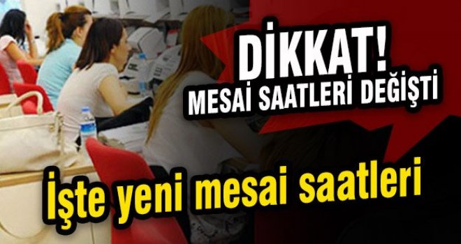 KAMUDA YENİ ÇALIŞMA SAATLERİ NE OLDU ?