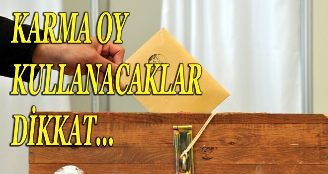 Karma oy kullanacaklar dikkat !!!