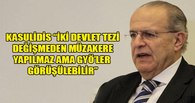 Kasulidis “iki devlet tezi değişmeden müzakere yapılmaz ama GYÖ’ler görüşülebilir”