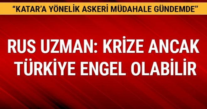 Katar krizinin derinleşmesini ancak Türkiye engel olabilir