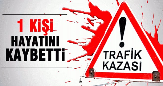 Kazada 1 Kişi hayatını kaybetti 4 kişi yaralı
