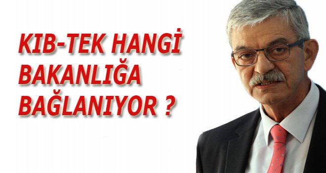 Kıb-Tek hangi bakanlığa bağlanıyor