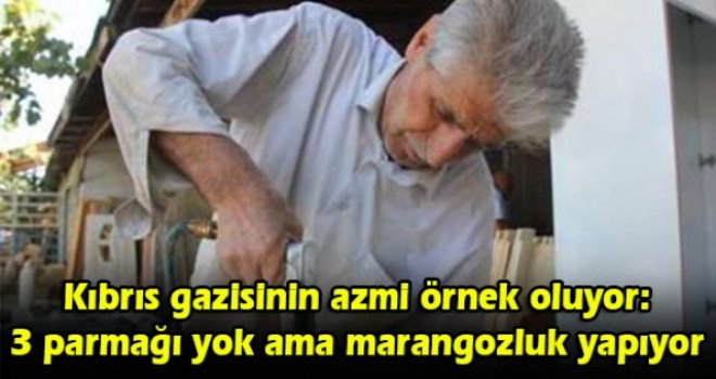 Kıbrıs gazisinin azmi örnek oluyor: 3 parmağı yok ama marangozluk yapıyor