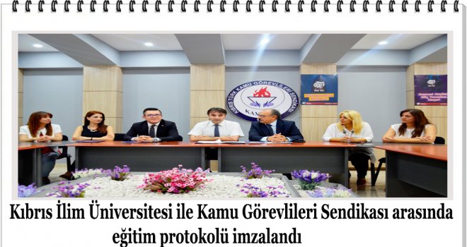 Kıbrıs İlim Üniversitesi ile Kamu Görevlileri Sendikası arasında eğitim protokolü imzalandı