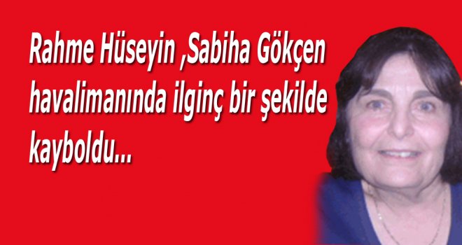 Kıbrıslı kadın İstanbul'da havaalanında kayboldu