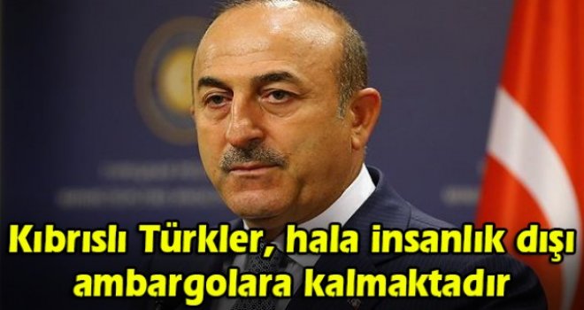 Kıbrıslı Türkler, hala insanlık dışı ambargolara ve baskılara maruz kalmaktadır