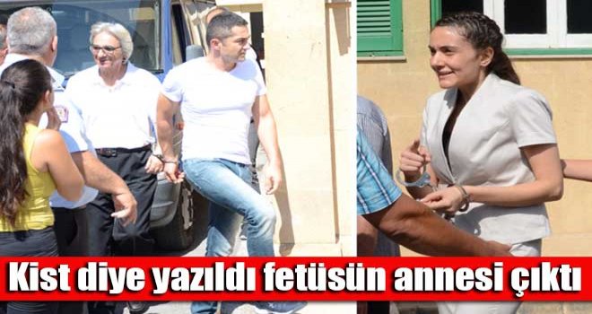 Kist diye yazıldı fetüsün annesi çıktı