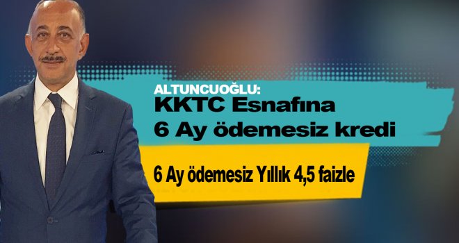 KKTC Esnafına 6 Ay ödemesiz kredi