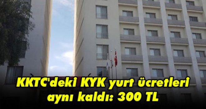 KKTC'deki KYK yurt ücretleri aynı kaldı: 300 TL
