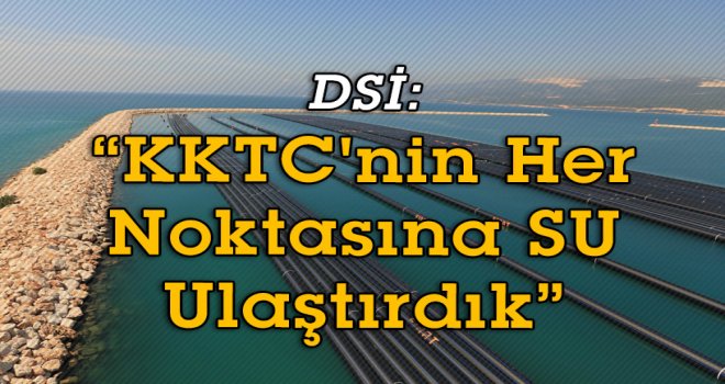 KKTC'nin Her Noktasına SU Ulaştırdık