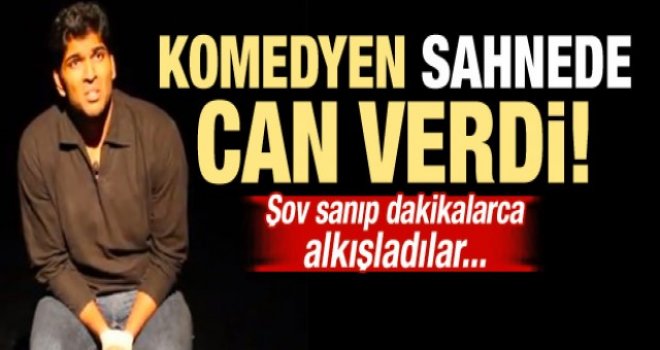 Komedyen sahnede can verdi!