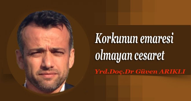 Korkunun emaresi olmayan cesaret