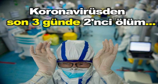 Koronavirüsden  son 3 günde 2'nci ölüm...