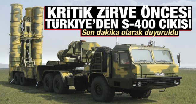 Kritik zirve öncesi Türkiye'den S-400 çıkışı!