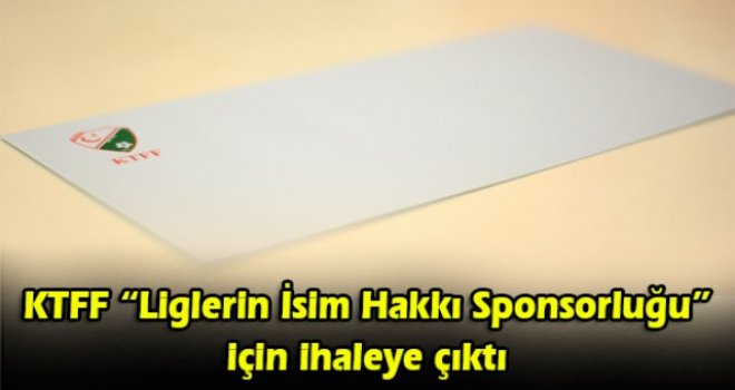 KTFF “Liglerin İsim Hakkı Sponsorluğu” için ihaleye çıktı