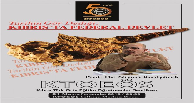 KTOEÖS’TEN FEDERAL DEVLET KONULU KONFERANS... ANA KONUŞMACI NİYAZİ KIZILYÜREK..
