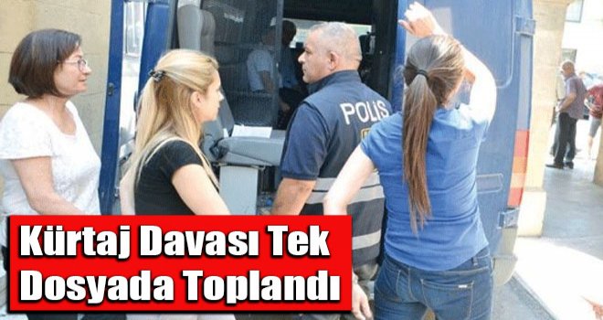 Kürtaj Davası Tek Dosyada Toplandı