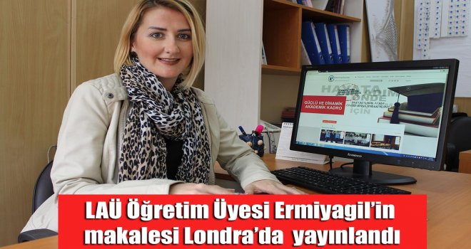 LAÜ Öğretim Üyesi Ermiyagil’in makalesi Londra’da  yayınlandı