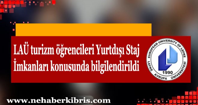 LAÜ turizm öğrencileri Yurtdışı Staj İmkanları konusunda bilgilendirildi