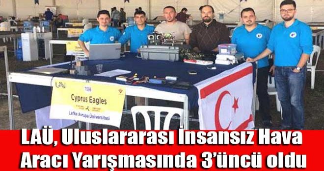 LAÜ, Uluslararası İnsansız Hava Aracı Yarışmasında 3’üncü oldu
