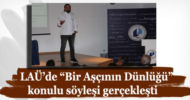 LAÜ’de Bir Aşçının Dünlüğü konulu söyleşi gerçekleşti 