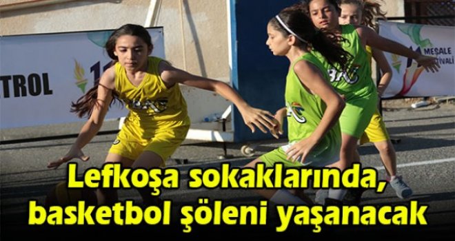 Lefkoşa sokaklarında, basketbol şöleni yaşanacak